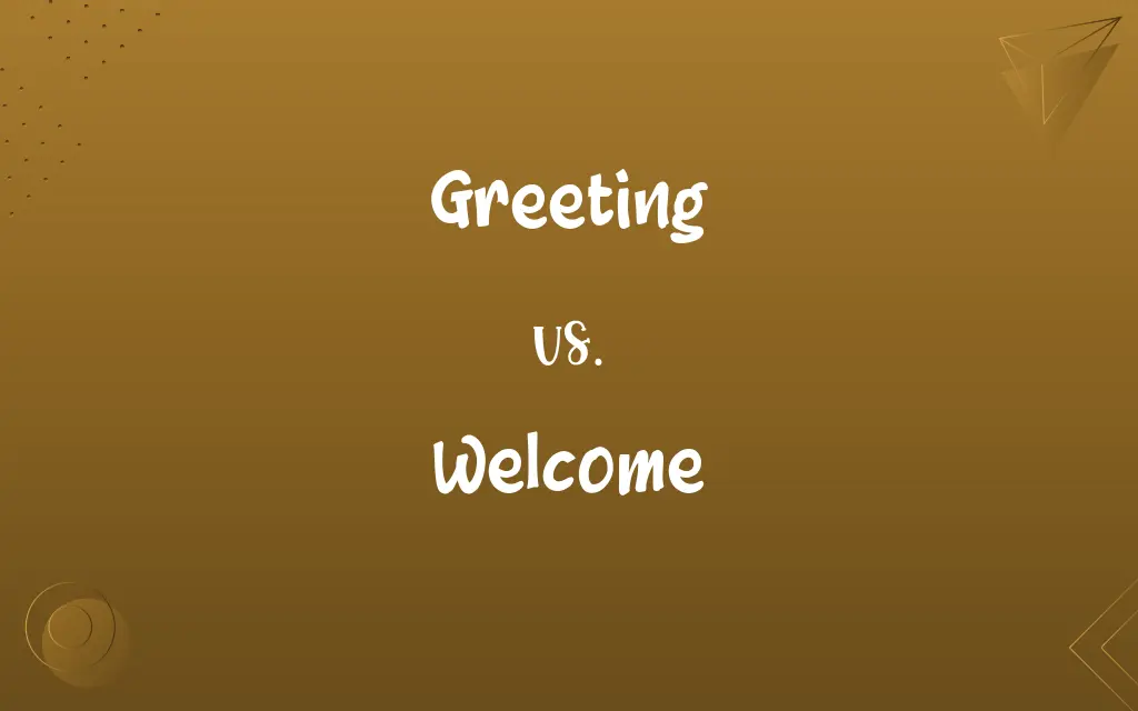 Greeting vs. Welcome