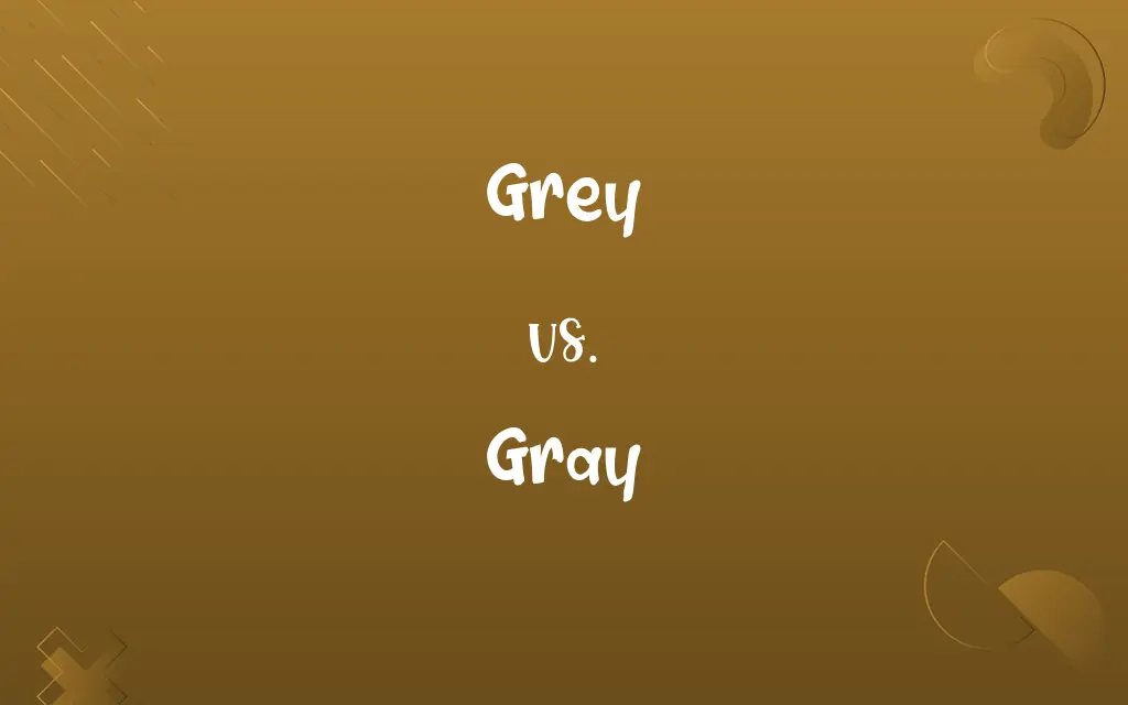 Grey vs. Gray