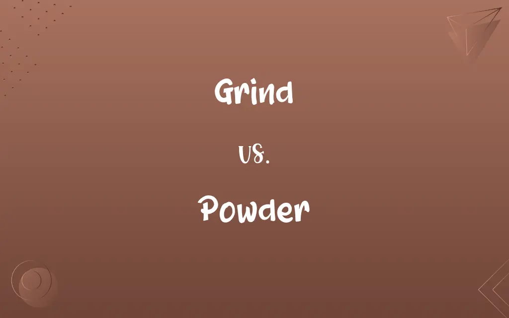 Grind vs. Powder