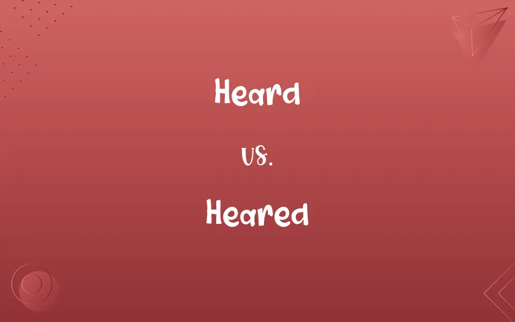 Heared vs. Heard
