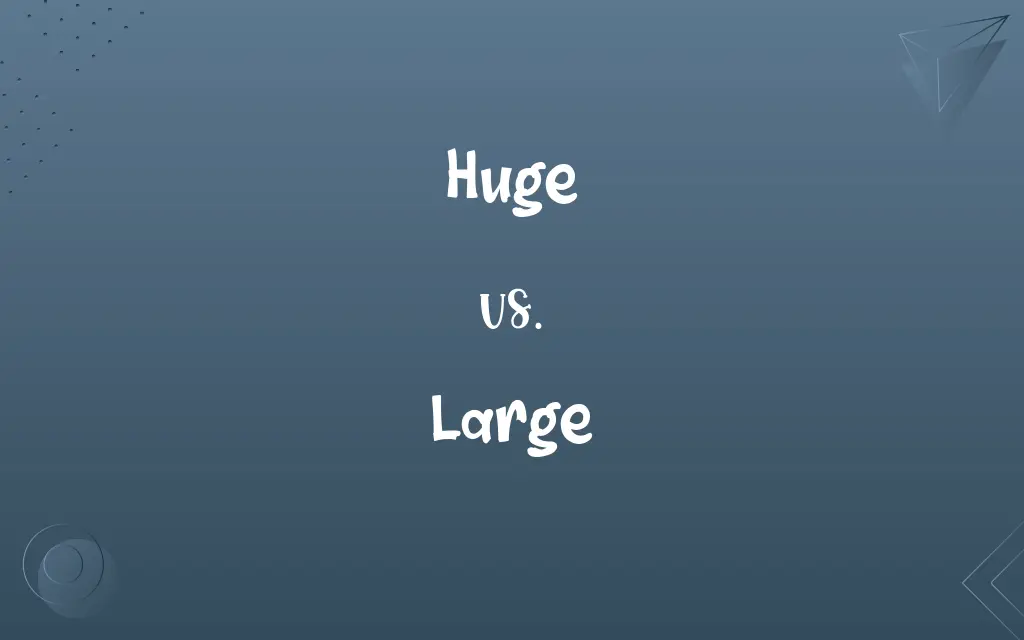 Huge vs. Large
