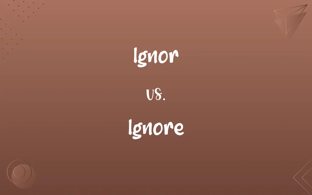 Ignor vs. Ignore
