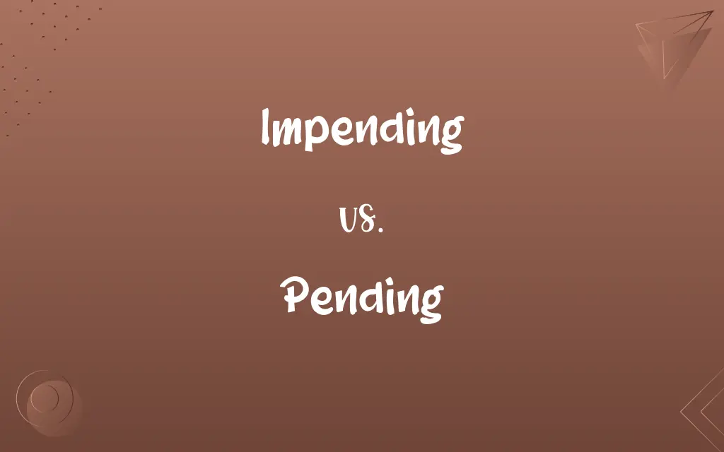 Impending vs. Pending