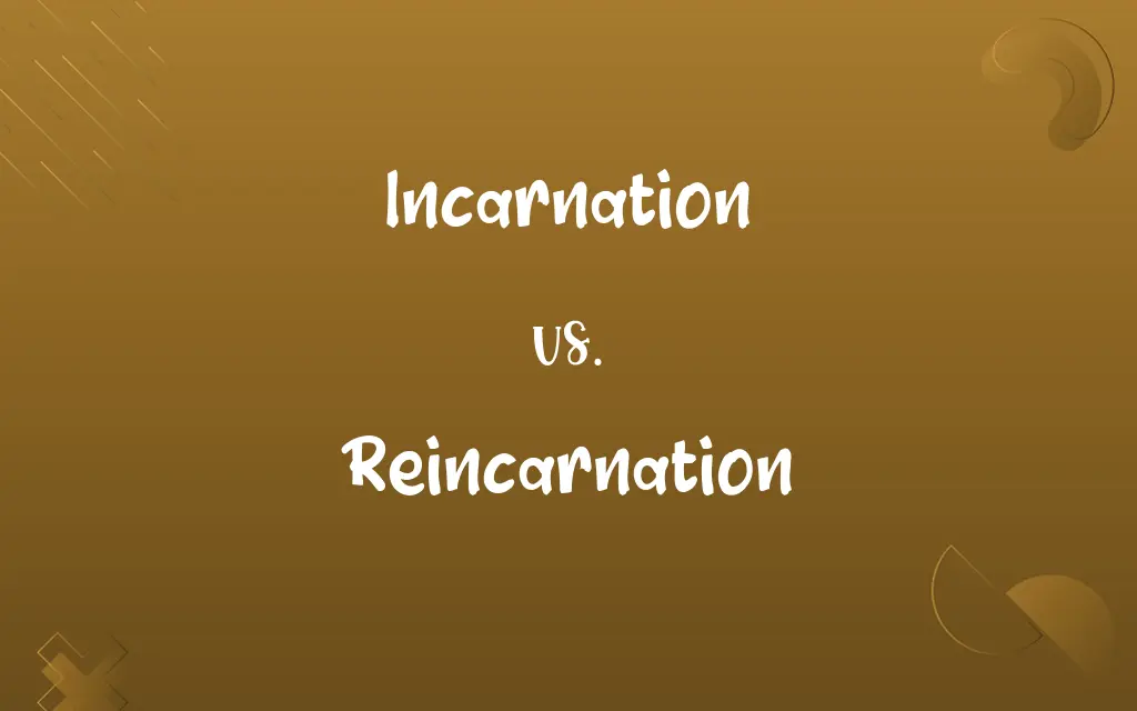 Incarnation vs. Reincarnation