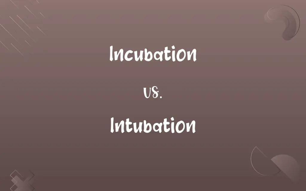 Incubation vs. Intubation