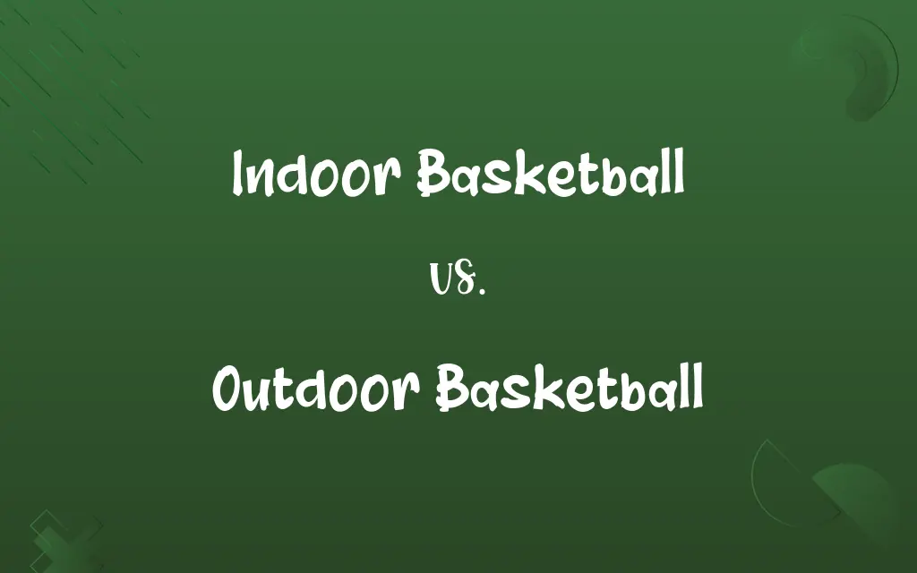 Indoor Basketball vs. Outdoor Basketball