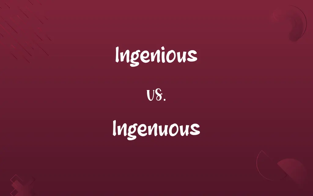 Ingenious vs. Ingenuous
