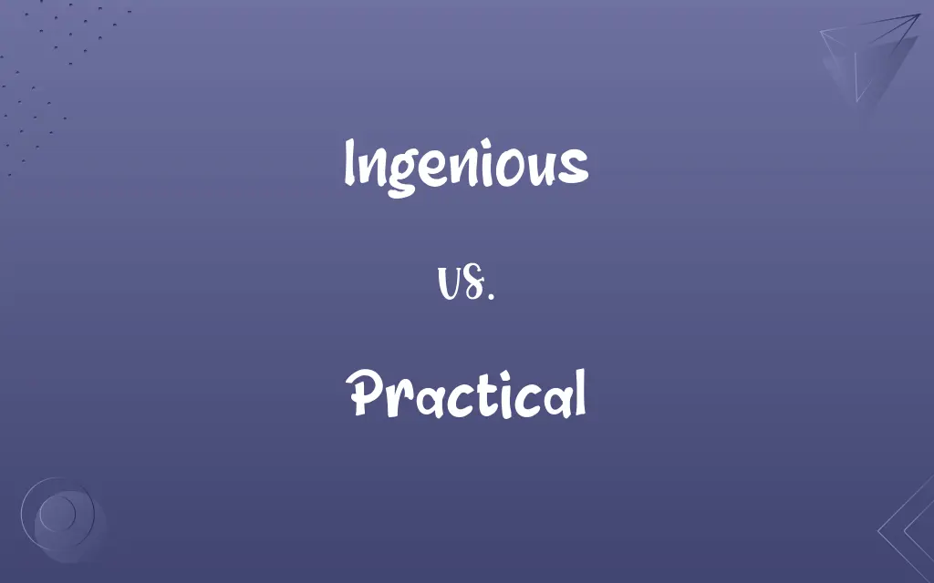 Ingenious vs. Practical