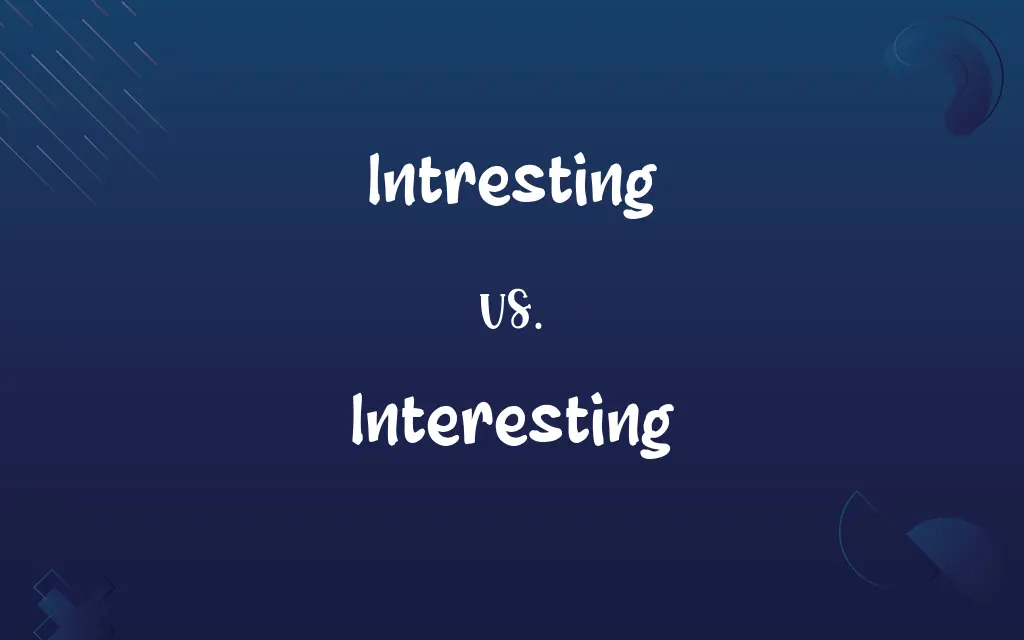 Intresting vs. Interesting