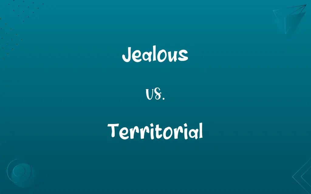 Jealous vs. Territorial