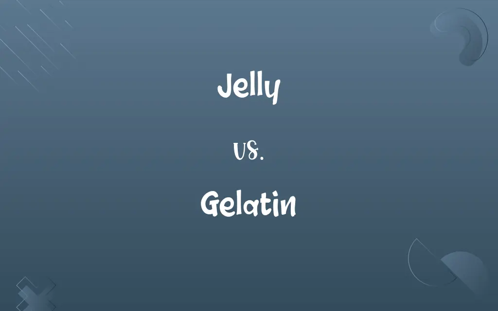 Jelly vs. Gelatin
