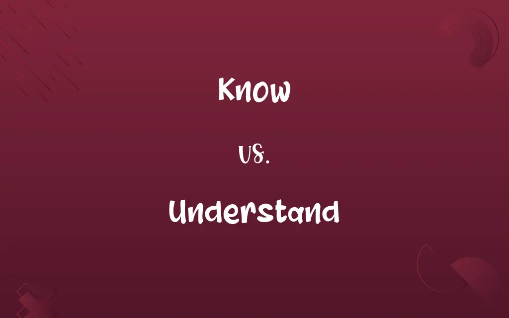 Know vs. Understand