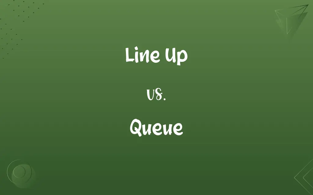 Line Up vs. Queue