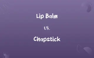 Lip Balm vs. Chapstick