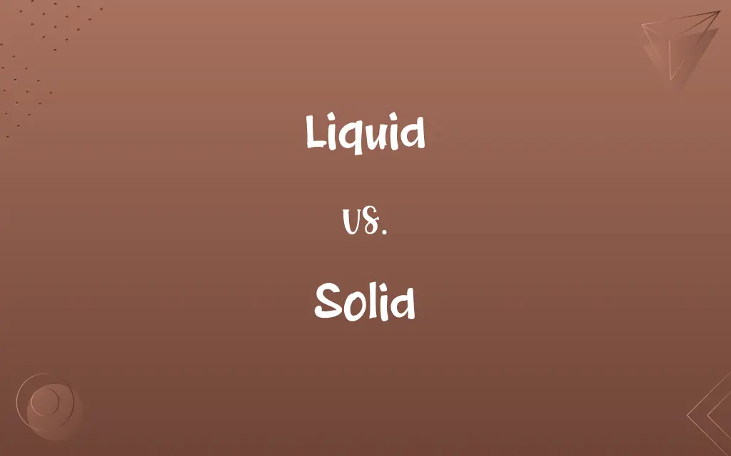 Liquid vs. Solid