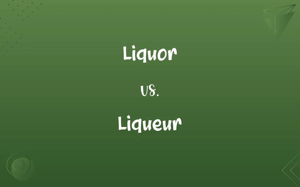 Liquor vs. Liqueur