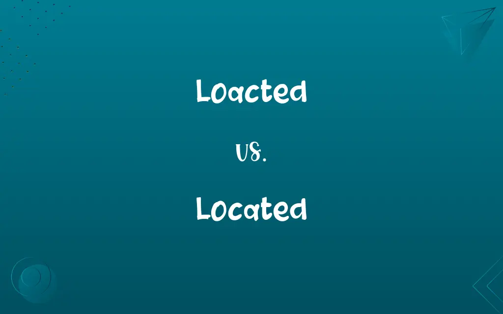 Loacted vs. Located
