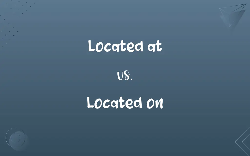 Located at vs. Located on