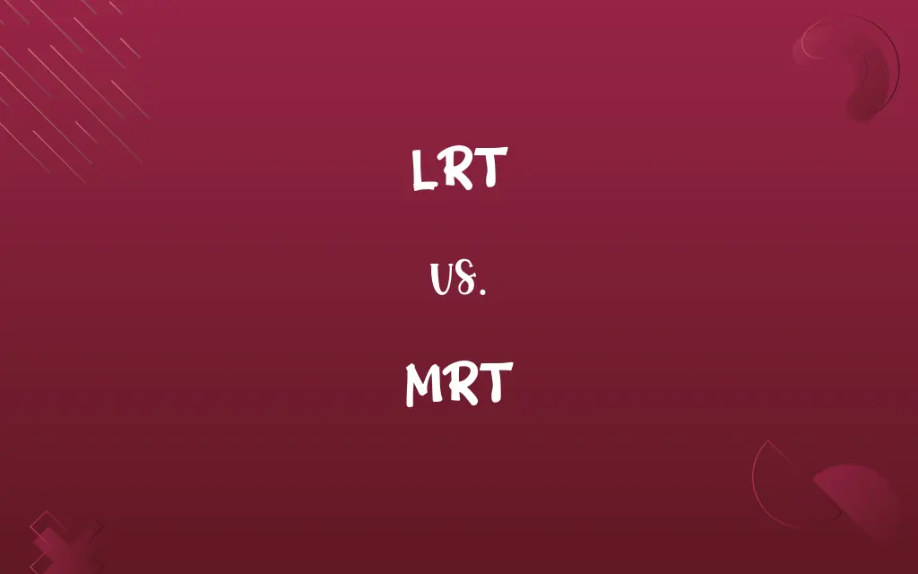 LRT vs. MRT