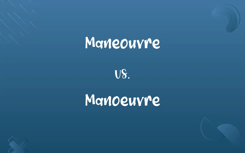 Maneouvre vs. Manoeuvre