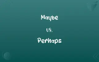 Maybe vs. Perhaps
