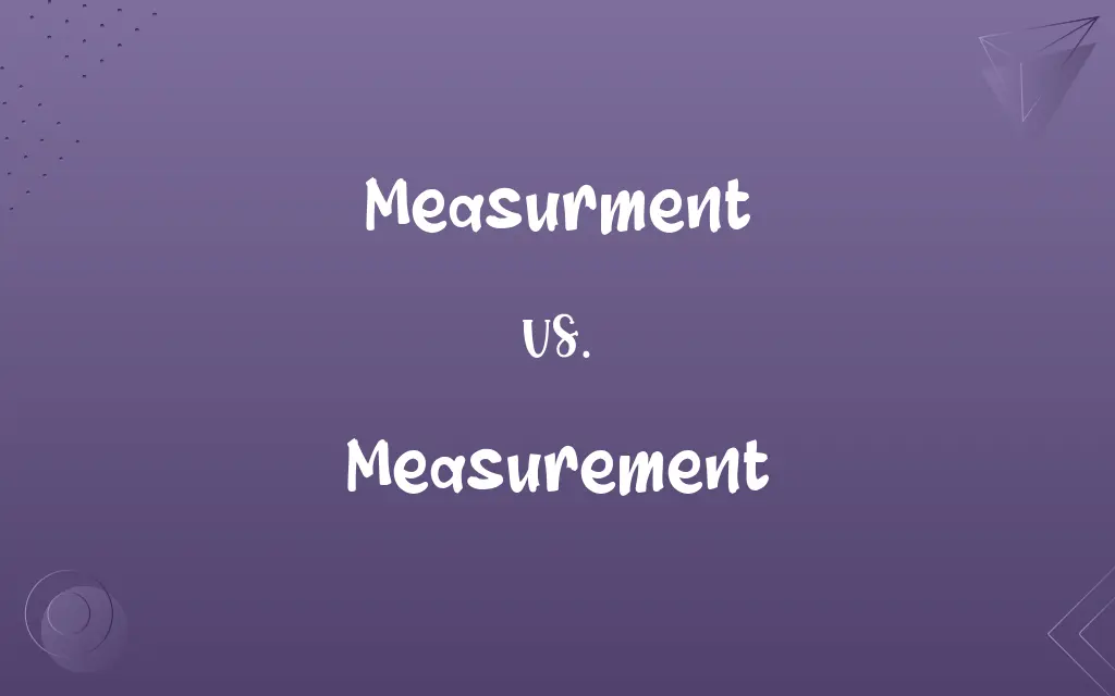 Measurment vs. Measurement