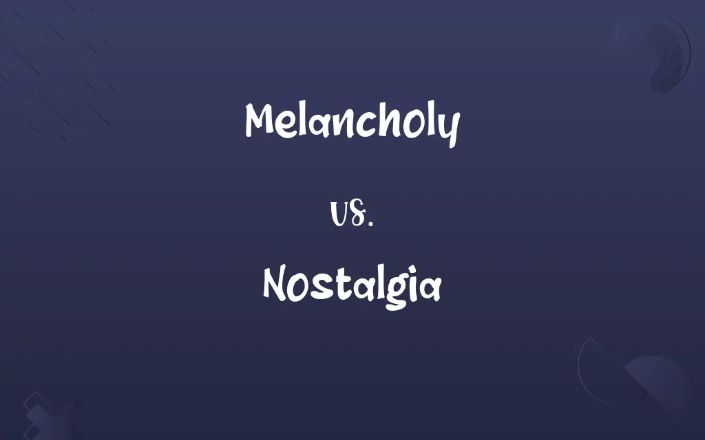Melancholy vs. Nostalgia