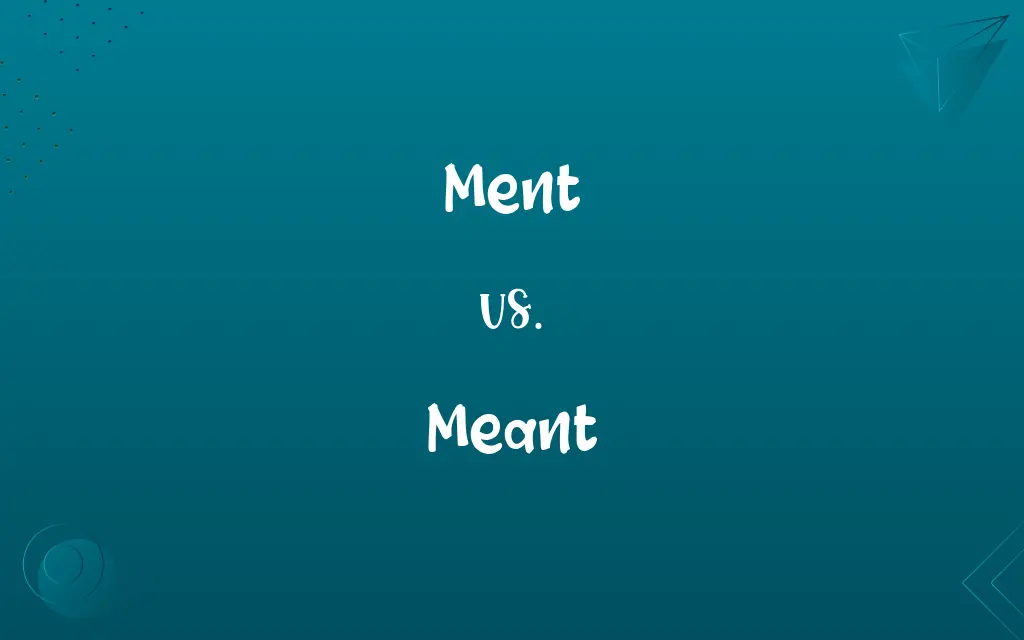 Ment vs. Meant