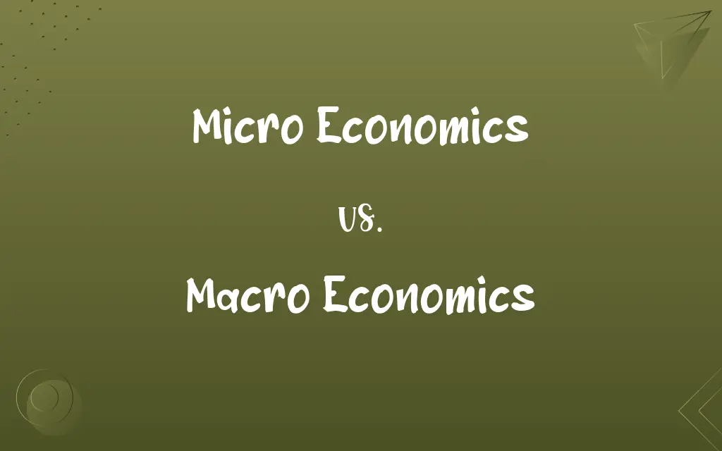 Micro Economics vs. Macro Economics
