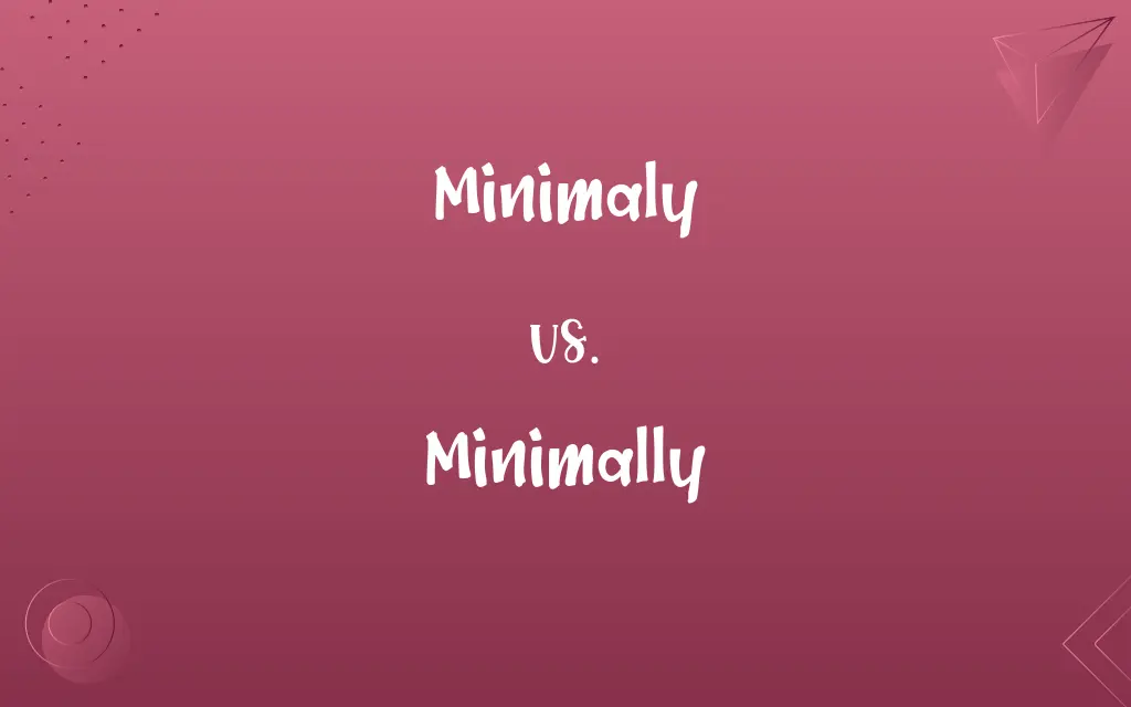 Minimaly vs. Minimally