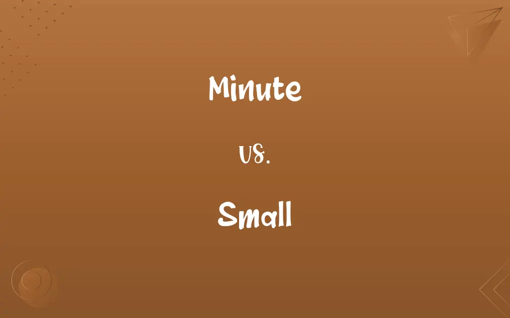 Minute vs. Small