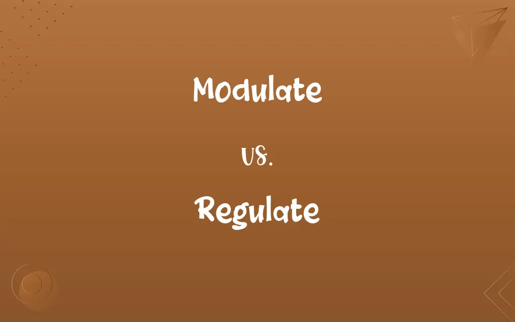 Modulate vs. Regulate