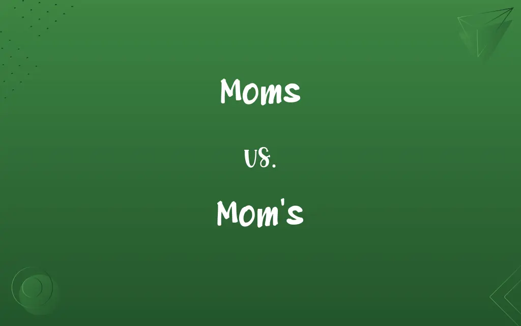 Moms vs. Mom's
