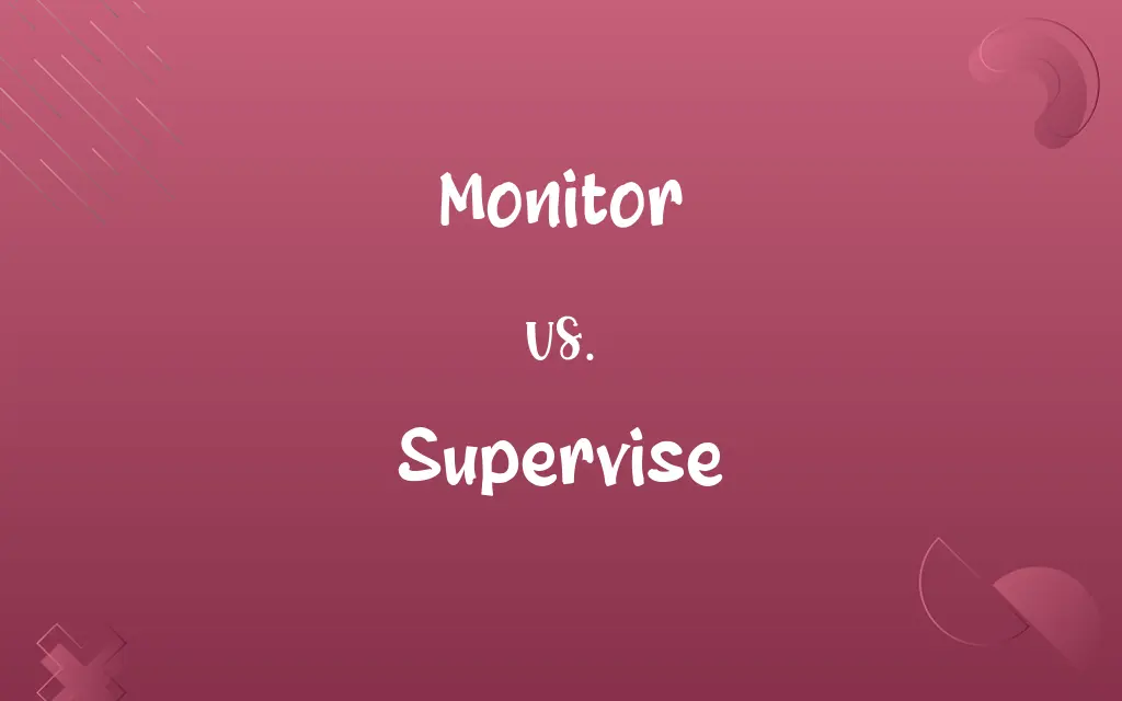Monitor vs. Supervise