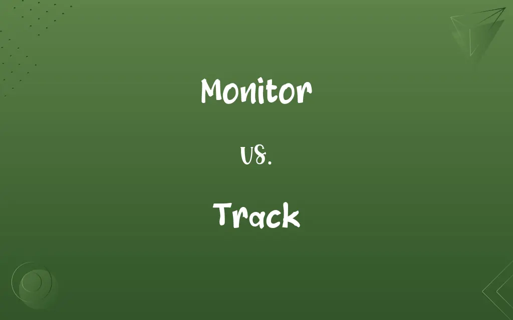 Monitor vs. Track
