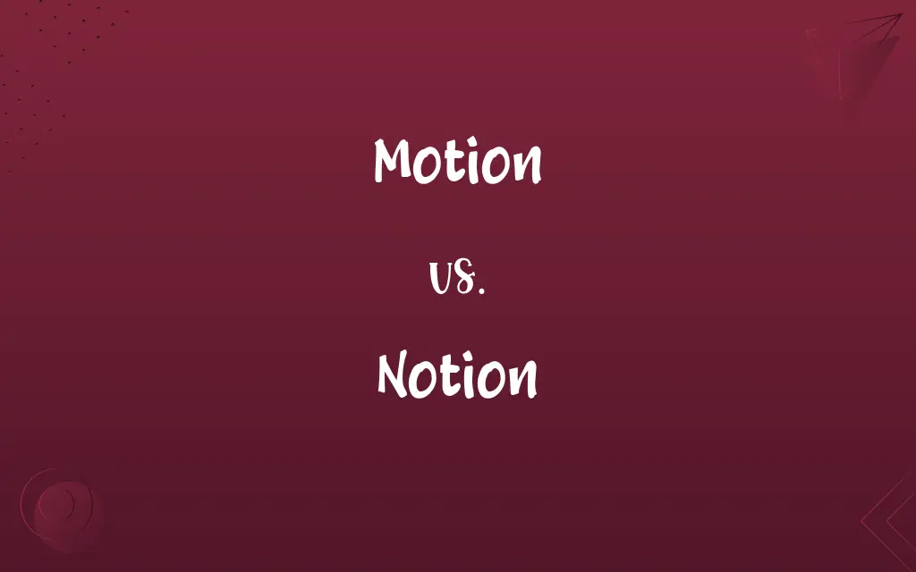 Motion vs. Notion