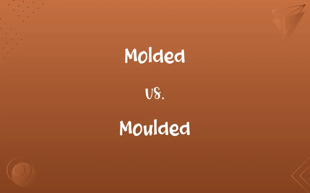 Moulded vs. Molded