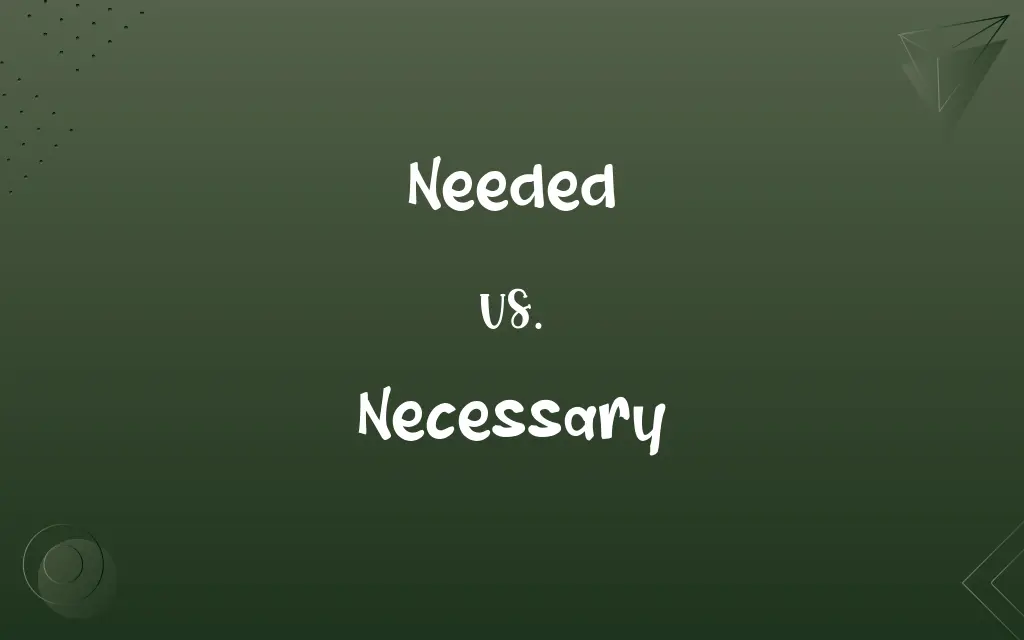 Needed vs. Necessary