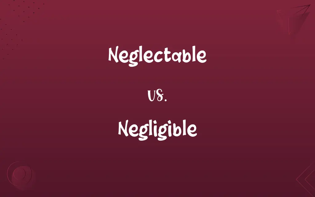Neglectable vs. Negligible