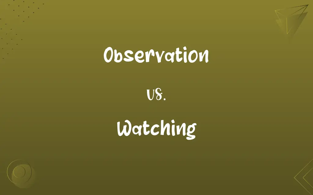 Observation vs. Watching