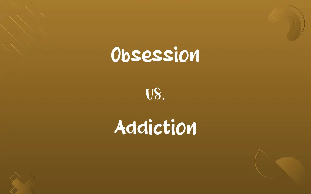Obsession vs. Addiction