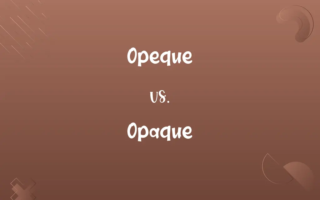 Opeque vs. Opaque