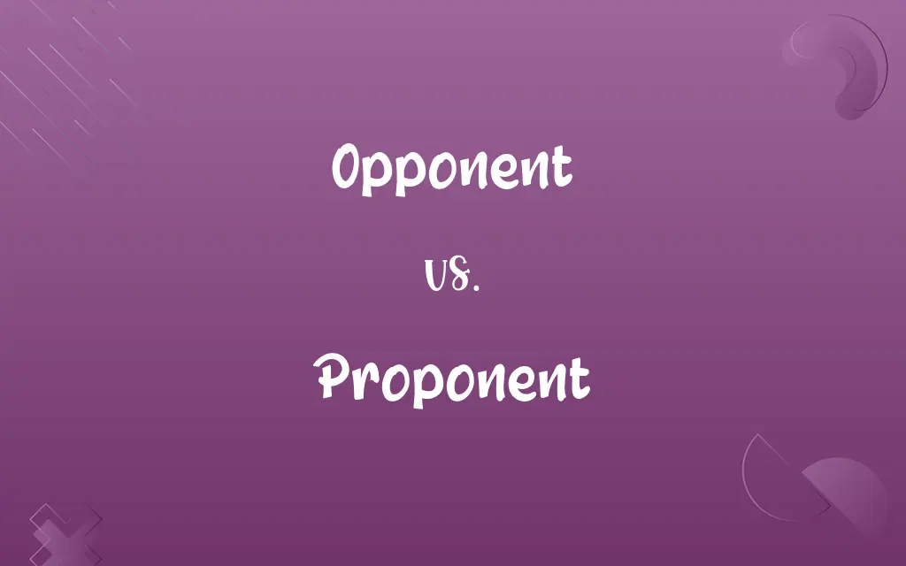 Opponent vs. Proponent