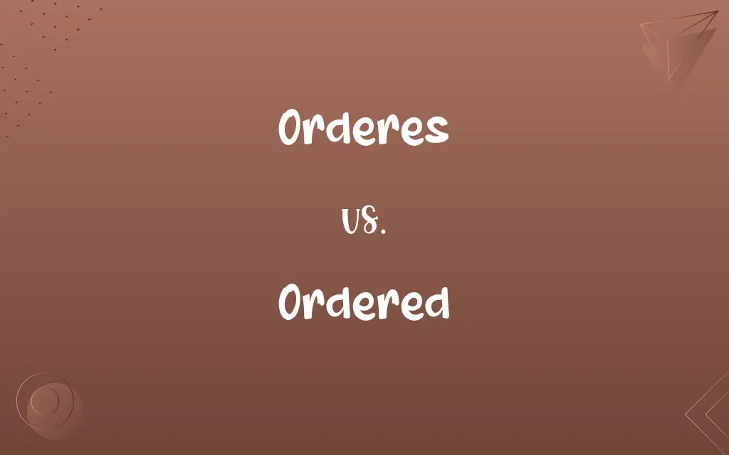 Orderes vs. Ordered