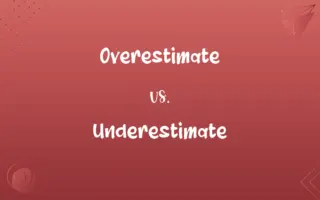 Overestimate vs. Underestimate