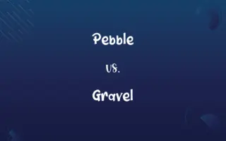 Pebble vs. Gravel