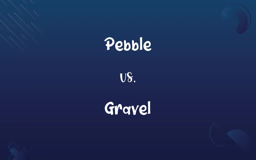 Pebble vs. Gravel