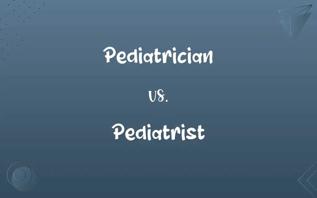 Pediatrician vs. Pediatrist