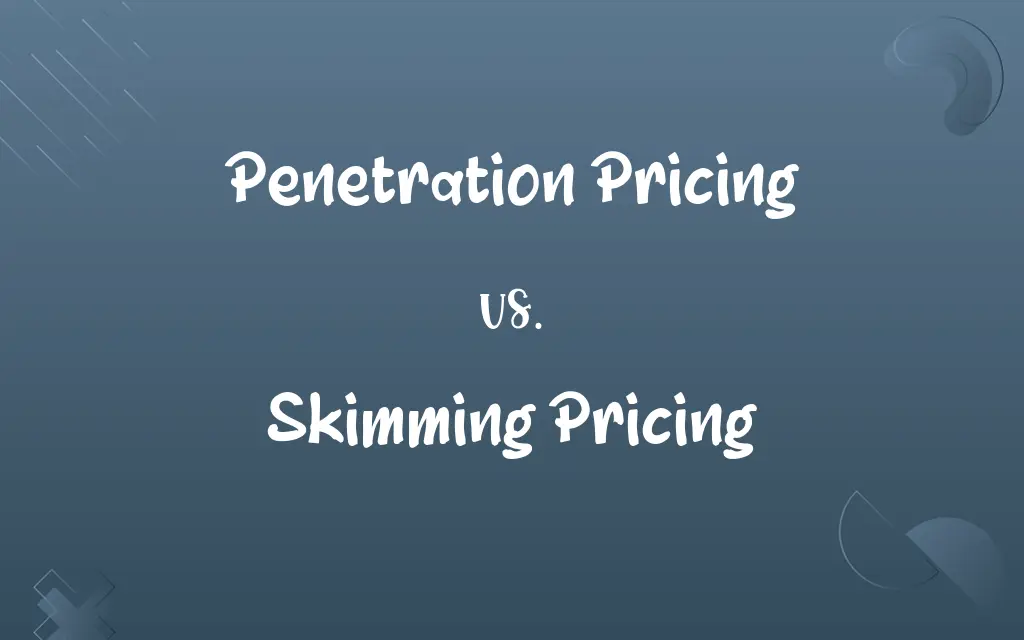 Penetration Pricing vs. Skimming Pricing