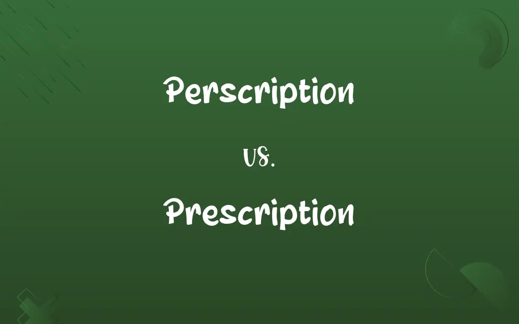 Perscription vs. Prescription